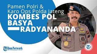 Profil Kombes Pol Basya Radyananda, adalah Seorang Pamen Polri & Karo Ops Polda Jateng
