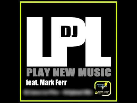 Dj LPL feat Mark Ferr - Play New Music - Original mix.mpg