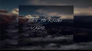 VADO - GET TO KNOW