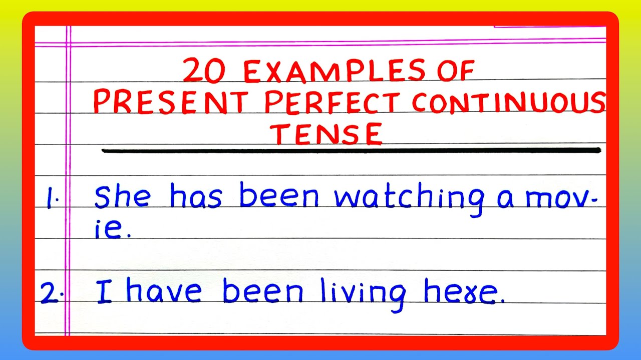 20 Examples of PRESENT PERFECT CONTINUOUS TENSE | Examples of PRESENT PERFECT CONTINUOUS TENSE
