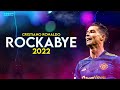 Cristiano Ronaldo Clean Bandit Rockabye Skills Goals 2022 HD