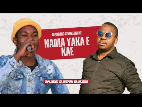 MABOTHO & MIKELMIKE - NAMA YAKA EKAE NEW HIT