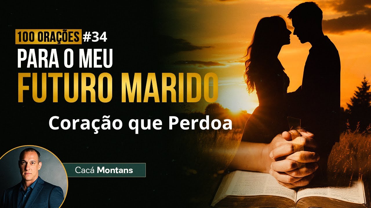 Dia 34 - Ore para que Seu Futuro Marido tenha um Coração que Perdoa