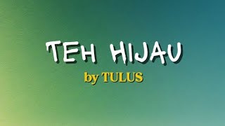 Download lagu TULUS - Teh Hijau (Lyrics) mp3