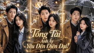 Sau 5 năm chia tay gặp lại, tổng tài ngoài lạnh trong nóng bản chất đã yêu cô sâu sắc phát điên!