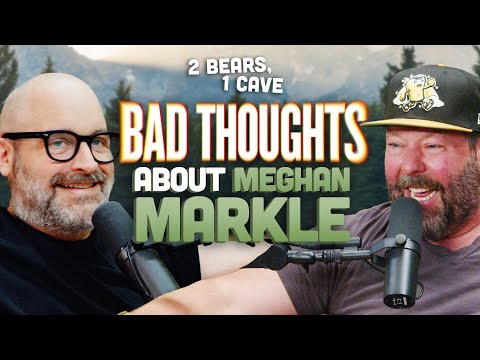 Bad Thoughts About Meghan Markle | 2 Bears, 1 Cave