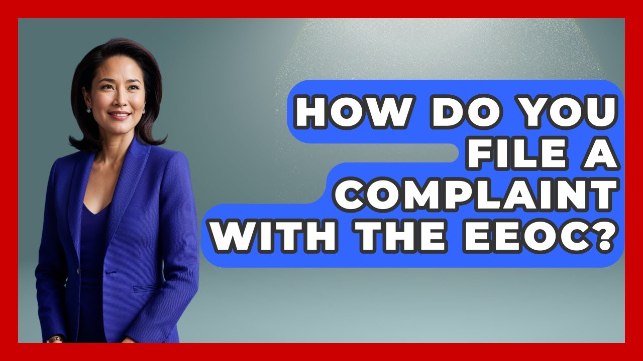 How Do You File A Complaint With The EEOC? - Your Civil Rights Guide