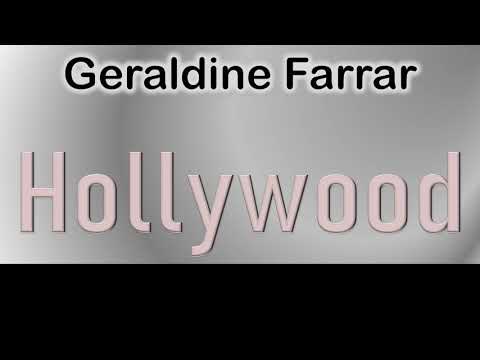 Geraldine Farrar   How to pronounce Geraldine Farrar Hollywood Actor from 1620 Vine Street?