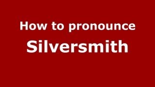 How to pronounce Silversmith