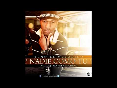 Teno El Melodico- Nadie Como Tu