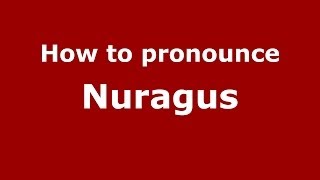 How to pronounce Nuragus