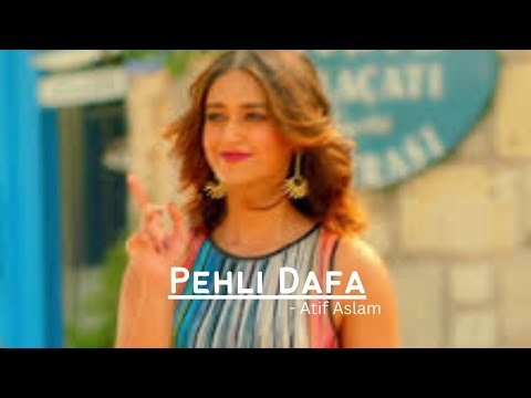 Pehli Dafa Song | Lyrics | Atif Aslam | IIeana D, Atif Aslam | #lyricalmusic #atifaslam