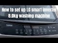 How To Setup LG Smart Inverter 8kg Washing Machine