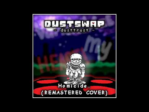 [Dustswap: Dusttrust] Homicide. (Remastered Cover) - 1500 Subscribers Special!