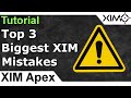 Top 3 Mistakes When Using XIM