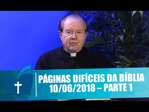 Páginas Difíceis da Bíblia - 10/06/2018 - Parte 1