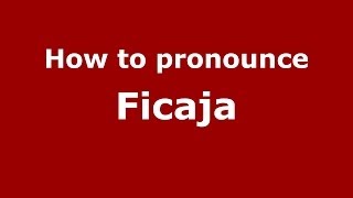 How to pronounce Ficaja