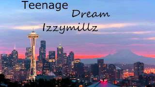 Teenage Dream-Izzymilllz
