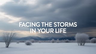 Facing the Storms in Your Life
