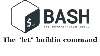 Bash: The &quot;let&quot; builtin command