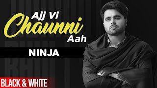 Ajj Vi Chaunni Aah (Official B&amp;W Video) | Ninja ft Himanshi Khurana | Latest Punjabi Song 2020
