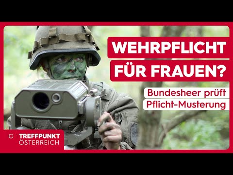 Wehrpflicht für Frauen? Bundesheer prüft Pflicht-Musterung | Treffpunkt Österreich