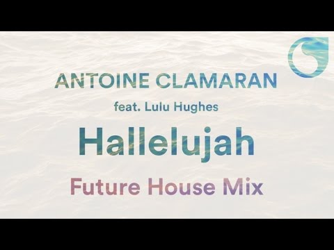 Antoine Clamaran Ft. Lulu Hughes - Hallelujah (Future House Mix)