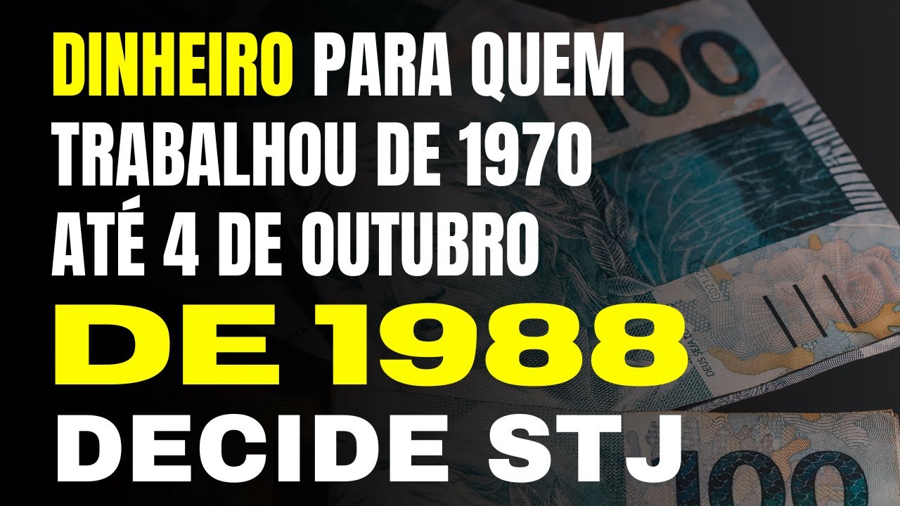 DECISÃO DO STJ OBRIGA BB DEVOLVER DINHEIRO PARA QUEM TRABALHOU DE 1970 ATÉ 4 DE OUTUBRO DE 1988