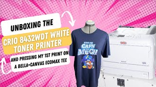 Unboxing| Crio 8432WDT White toner printer| Test press on BELLA+CANVAS ECOMAX TEE