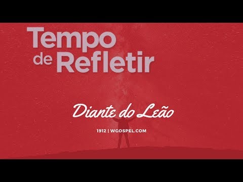 Tempo de Refletir 1912 - Diante do Leão