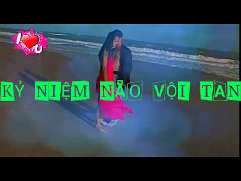 KỶ NIỆM NÀO VỘI TAN. KARAOKE