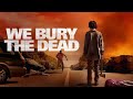 WE BURY THE DEAD World Premiere FULL ACTION ZOMBIE MOVIE NEW HOLLYWOOD REALSE