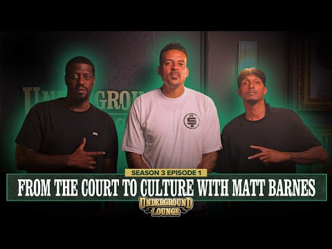 From The Court To Culture W/ Matt Barnes | The Underground Lounge S3 E.1