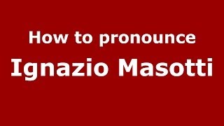 How to pronounce Ignazio Masotti