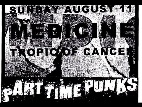 8-11-13 PART TIME PUNKS - MEDICINE + TROPIC OF CANCER