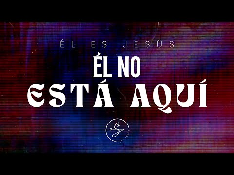 Él es Jesús - Él No Está Aquí (Video Lyric Oficial)