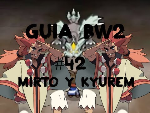 Pokémon Black 2/White 2 Guía Español - Parte 42 Mirto y Kyurem
