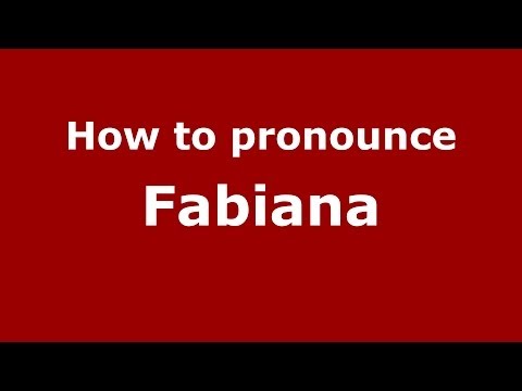 How to pronounce Fabiana