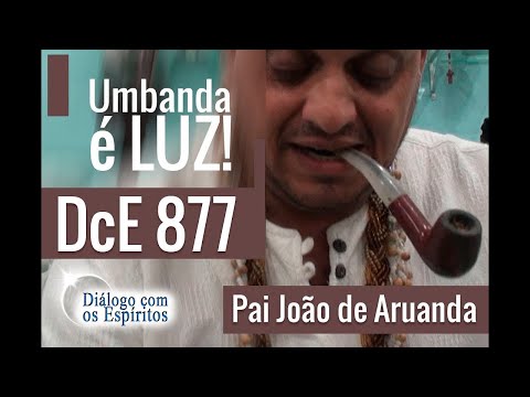 DcE 877 - [Umbanda É LUZ!] Entidade Pai João de Aruanda - Médium Sacerdote: Orestes Mineiro