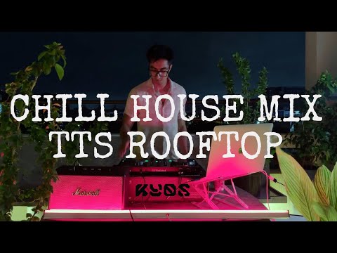 CHILL HOUSE MIX || At TTS ROOFTOP || By KYOS || 2024'