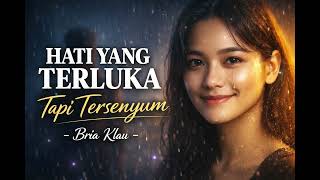 Download lagu HATI YANG TERLUKA TAPI TERSENYUM – Bria Klau | Lagu Galau/Sedih | Pop Slow Rock Indonesia 2026 mp3