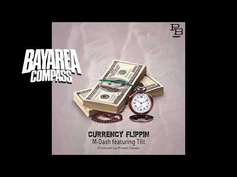 M-Dash ft. Tilt - Currency Flippin [BayAreaCompass]