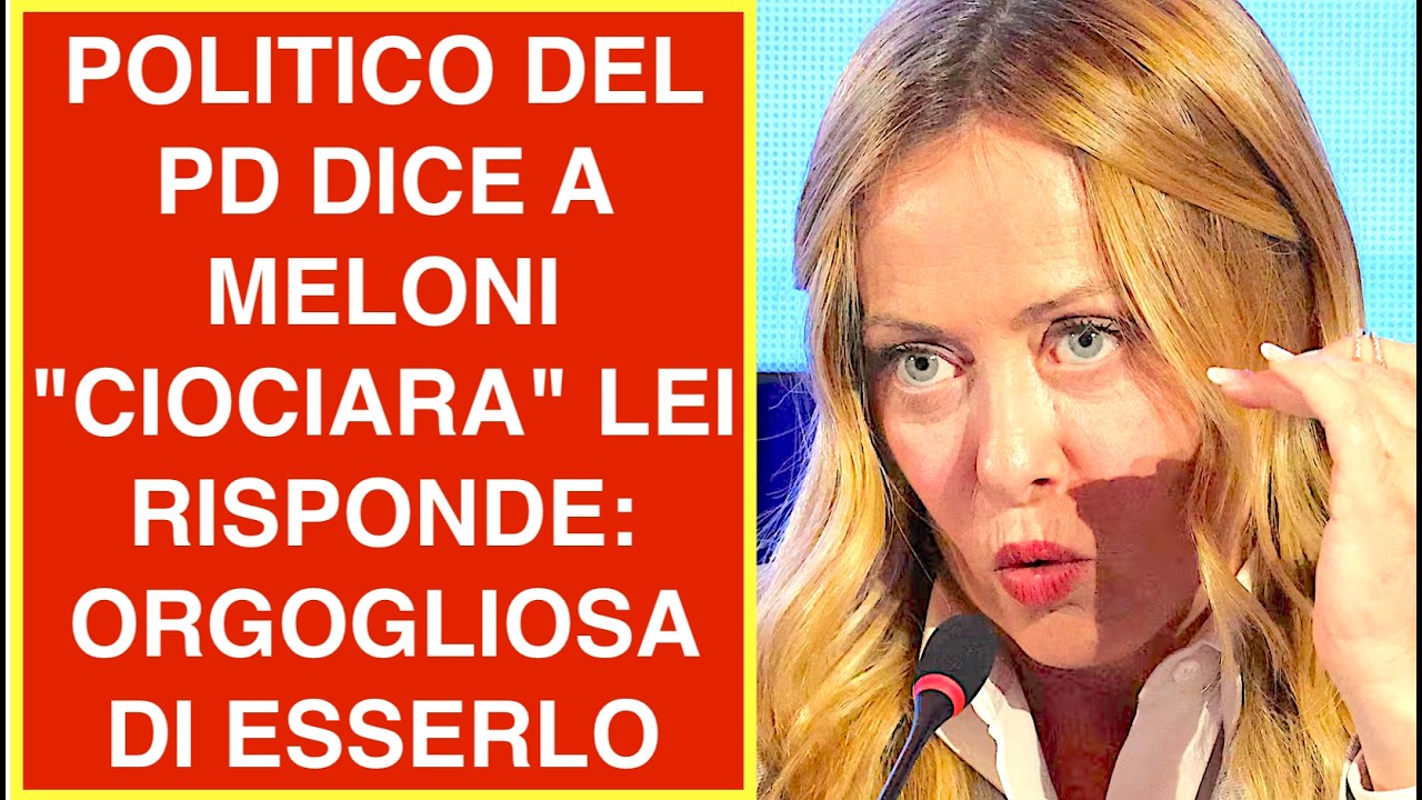 POLITICO DEL PD DICE A MELONI "CIOCIARA" LEI RISPONDE: ORGOGLIOSA DI ESSERLO