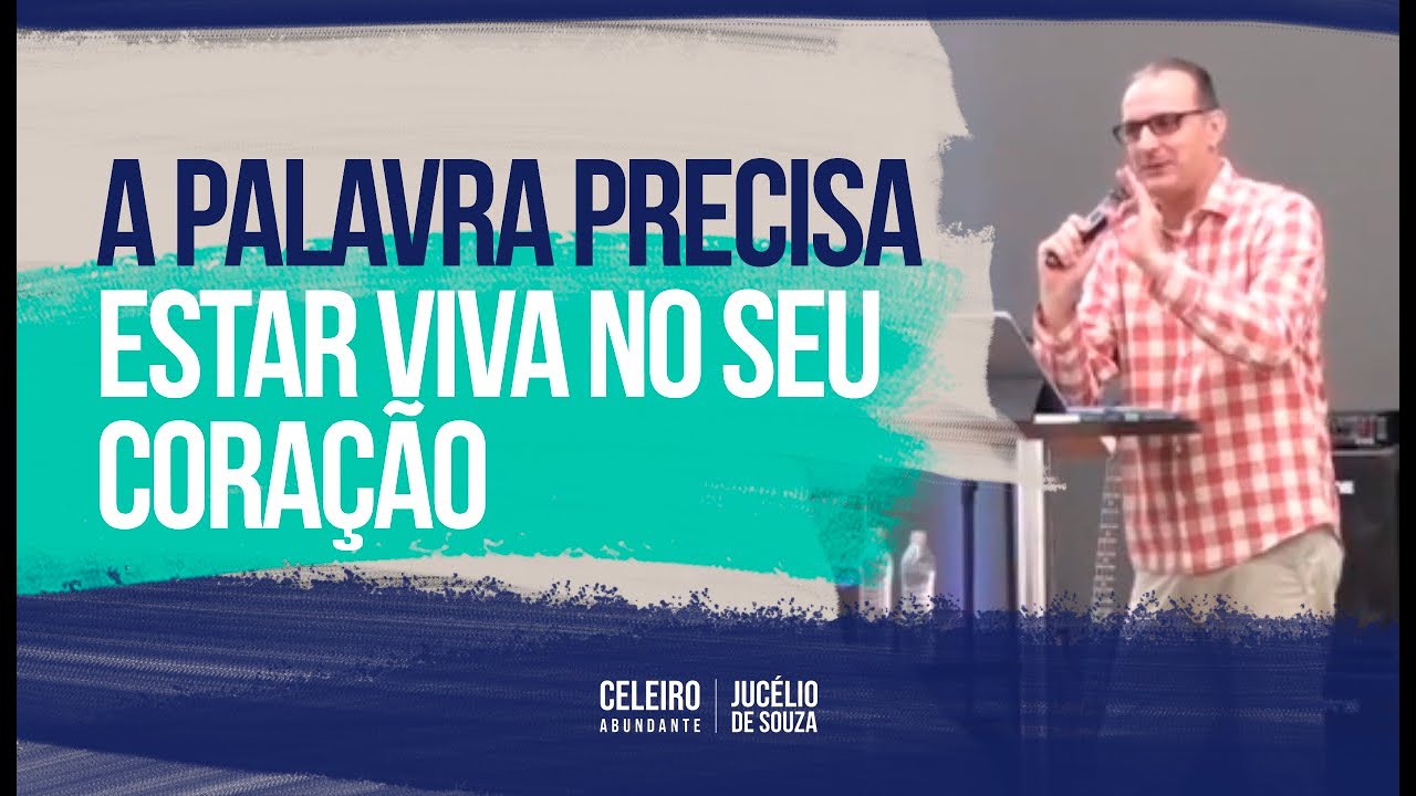 A PALAVRA PRECISA ESTAR VIVA EM SEU CORAÇÃO | CELEIRO ABUNDANTE | Pr. Jucélio de Souza