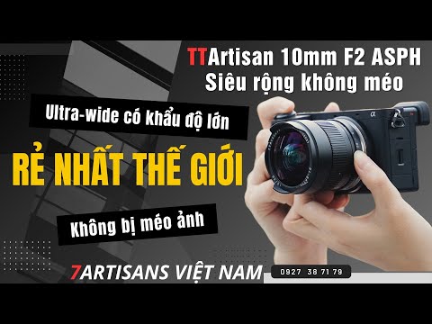 TTArtisan 10mm F2 ASPH Ultra Wide siêu rộng KHÔNG MÉO rẻ nhất THẾ GIỚI