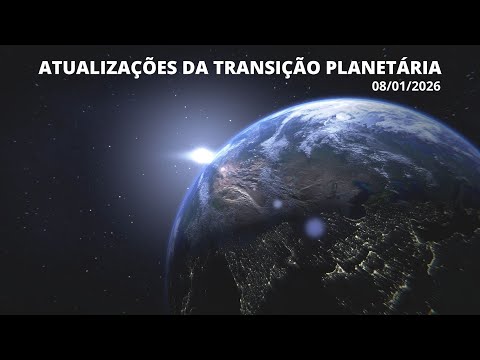 Atualizações da Transição Planetária 08/01/2026