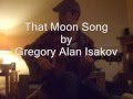 That Moon Song- Gregory Alan Iskov Cover 