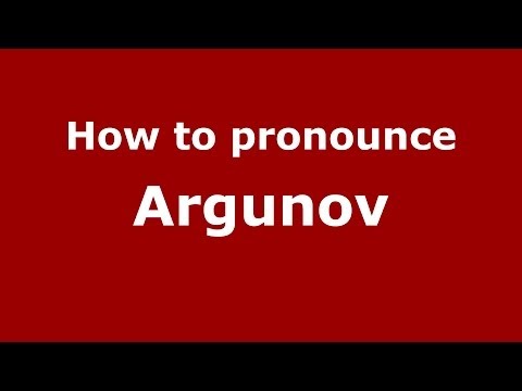 How to pronounce Argunov (Russian/Russia) - PronounceNames.com