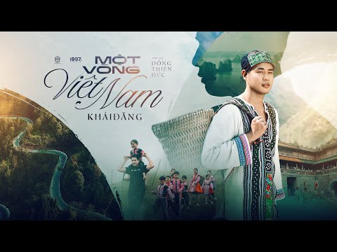 KHẢI ĐĂNG - MỘT VÒNG VIỆT NAM OFFICIAL MV (ĐÔNG THIÊN ĐỨC)