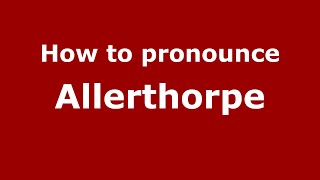 How to pronounce Allerthorpe